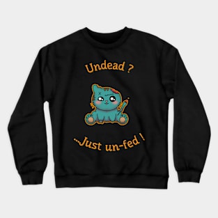 Undead ? Just un-fed ! Crewneck Sweatshirt